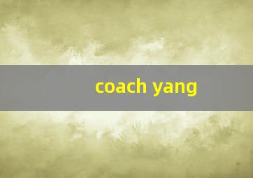 coach yang